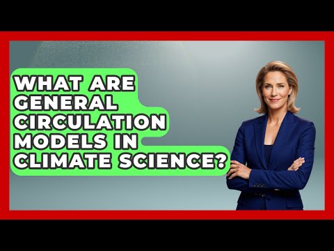 General Circulation Models and Climate Prediction Advances