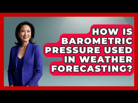 The Role of Barometric Pressure in Weather Forecasting