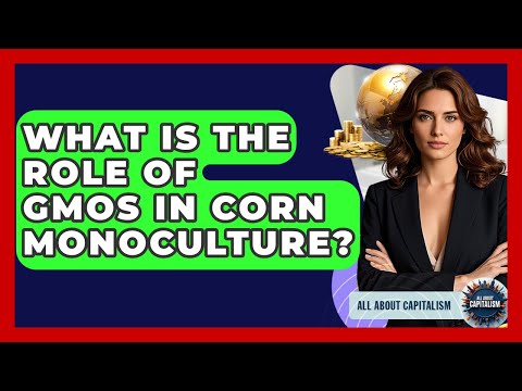 Genetically Modified Corn and Its Role in Modern Agriculture