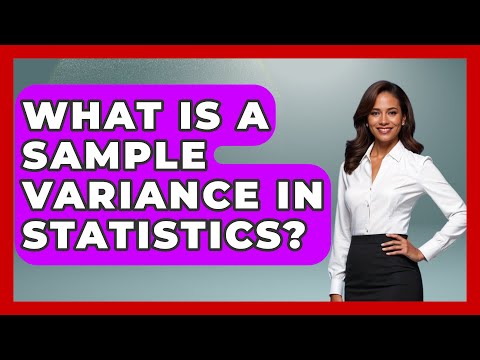 Sample Variance in Scientific Research and Data Analysis