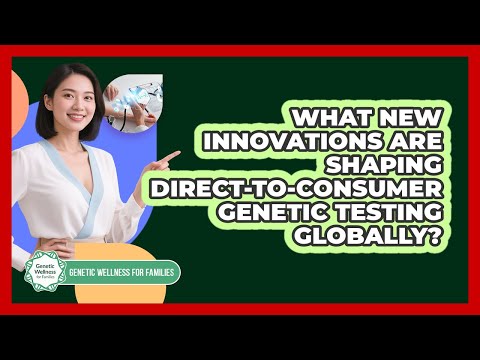 Advancements in Direct to Consumer Genetic Testing Technology
