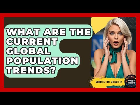 Trends and Implications of Global Population Growth