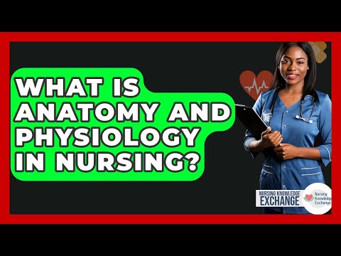 Anatomy and Physiology Insights for Nursing Professionals