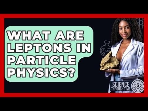 The Fascinating Role of Lepton Particles in Physics