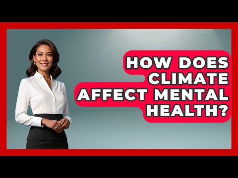 Climate Change and Its Effects on Mental Health Well-Being