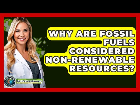 Fossil Fuels: The Science Behind Their Nonrenewable Nature