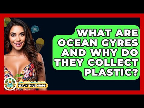 Plastic Gyres and Their Effects on Ocean Ecosystems